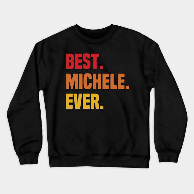 BEST MICHELE EVER ,MICHELE NAME Crewneck Sweatshirt by tribunaltrial